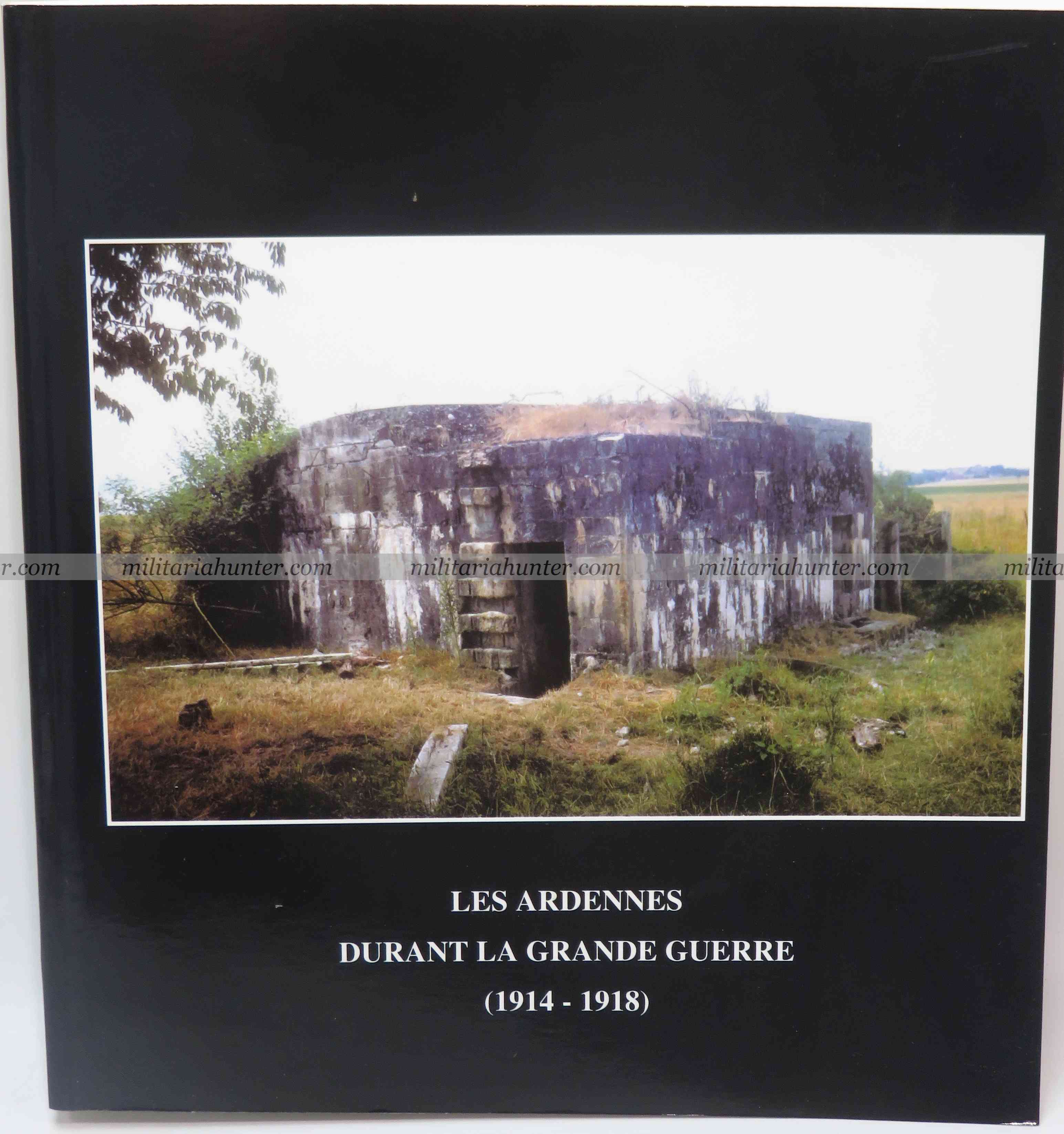 militaria : Les Ardennes durant la Grande Guerre 1914 1918